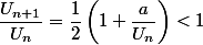 \dfrac{U_{n+1}}{U_{n}}=\dfrac{1}{2}\left(1+\dfrac{a}{U_n} \right) <1